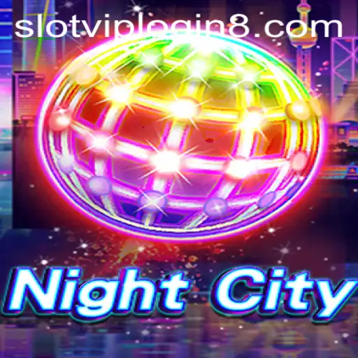 Exploring NightCity: A Comprehensive Guide to Slot VIP Login